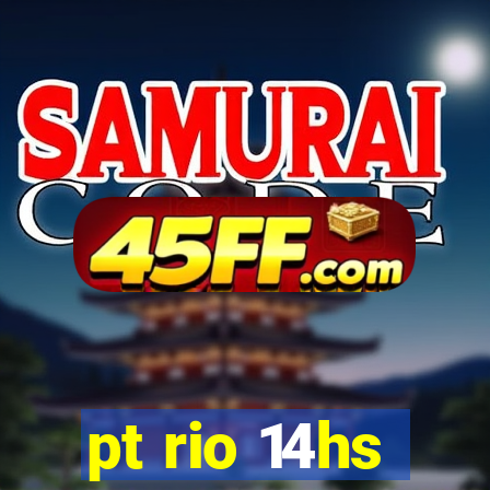 pt rio 14hs